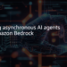 Creating asynchronous AI brokers with Amazon Bedrock